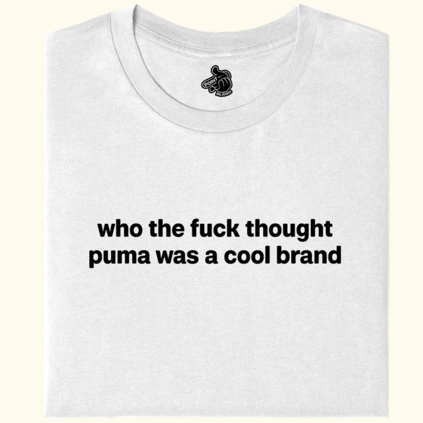 who the fuck thought puma was a cool brand Tee