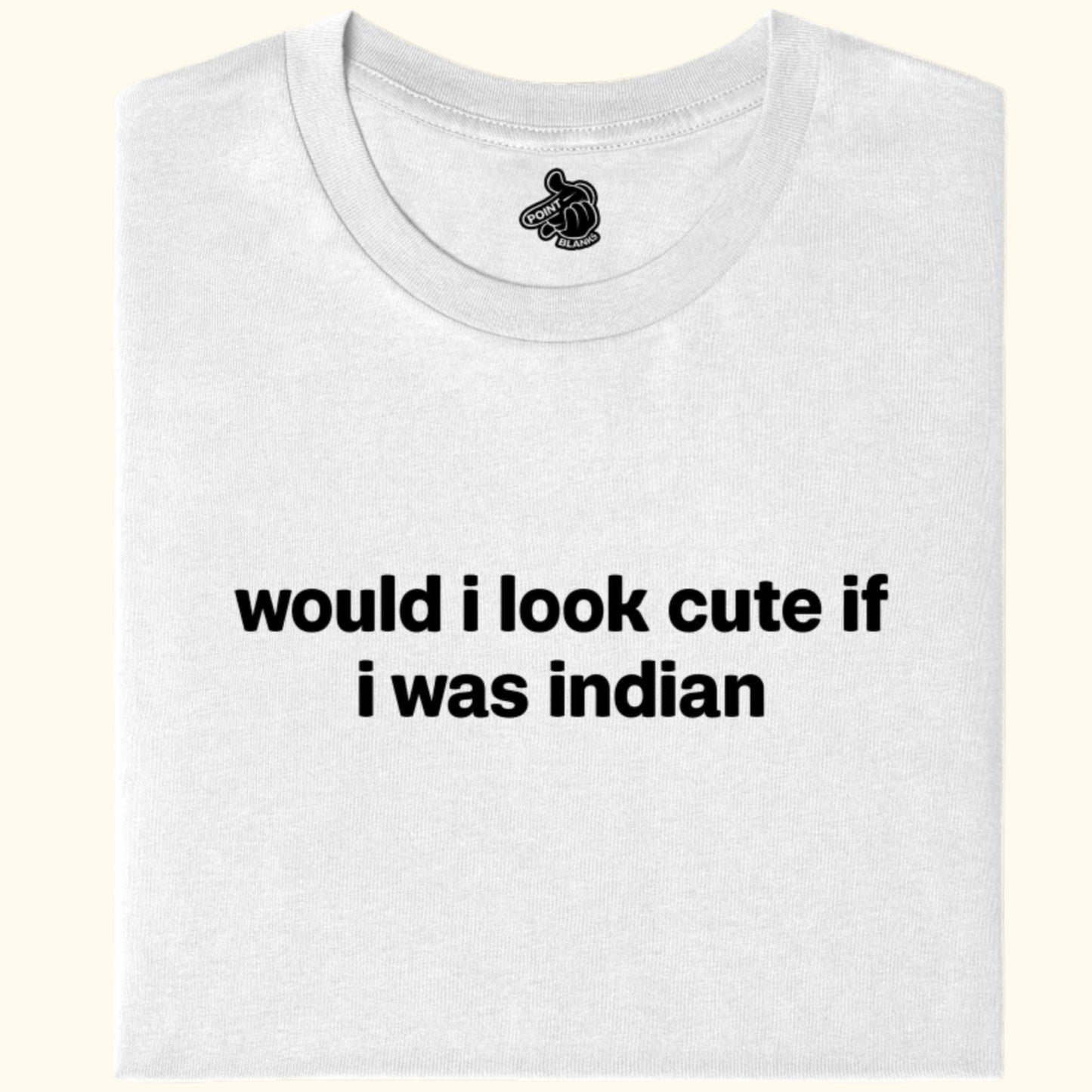 w - would i look cute if i was indian