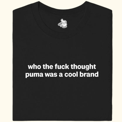 b - who the fuck thought puma was a cool brand