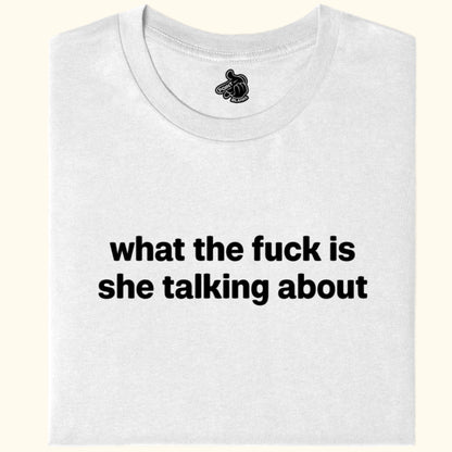 what the fuck is she talking about Tee