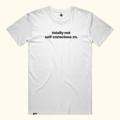 totally not self conscious rn. Tee