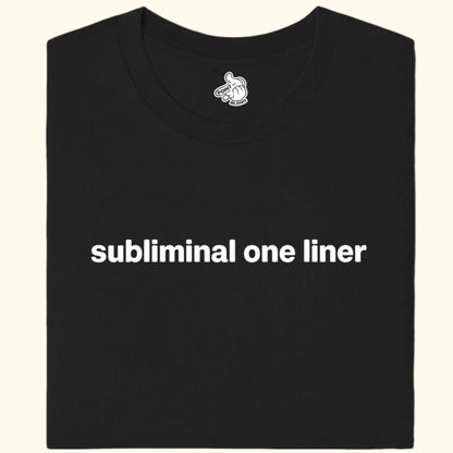 subliminal one liner Tee