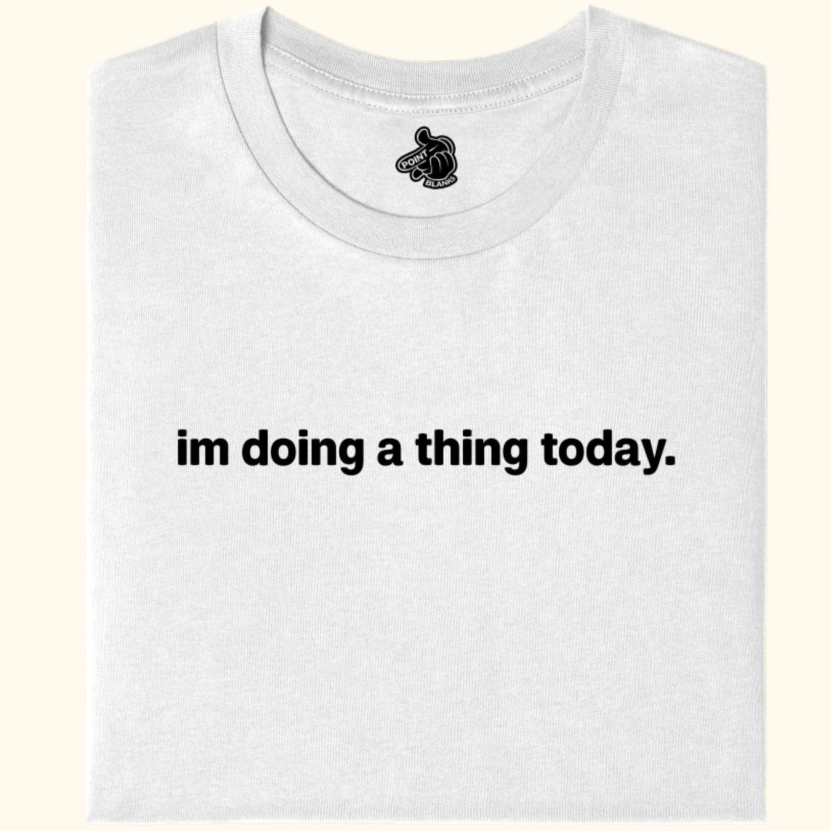 w - im doing a thing today.