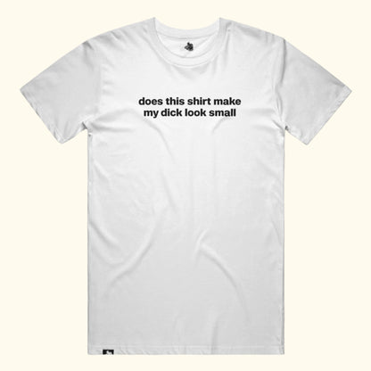 w - does this shirt make my dick look small