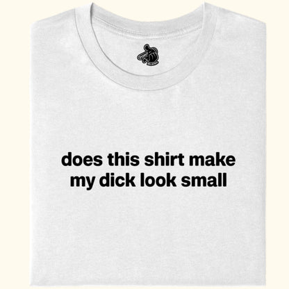 w - does this shirt make my dick look small