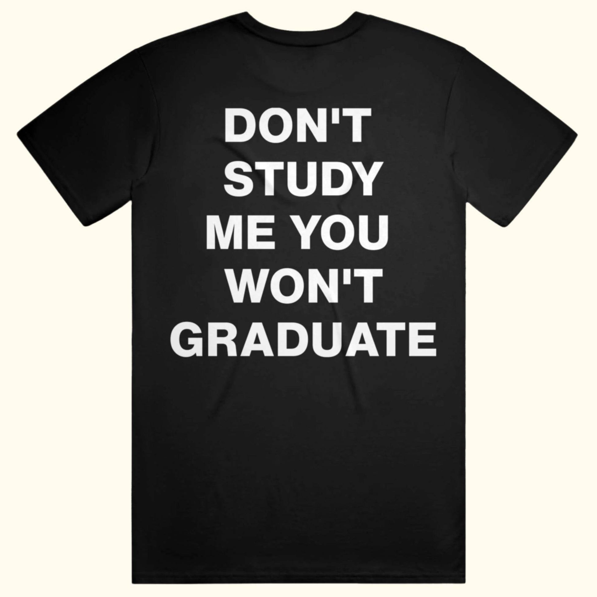 Don't study me you wont graduate funny quote meme shirt t-shirt college humor tee point blanks Black