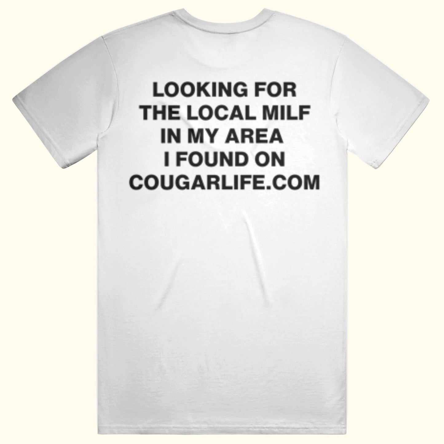 Looking for local milf in my area i found on cougarlife.com t-shirt point blanks funny quote tee meme shirt White