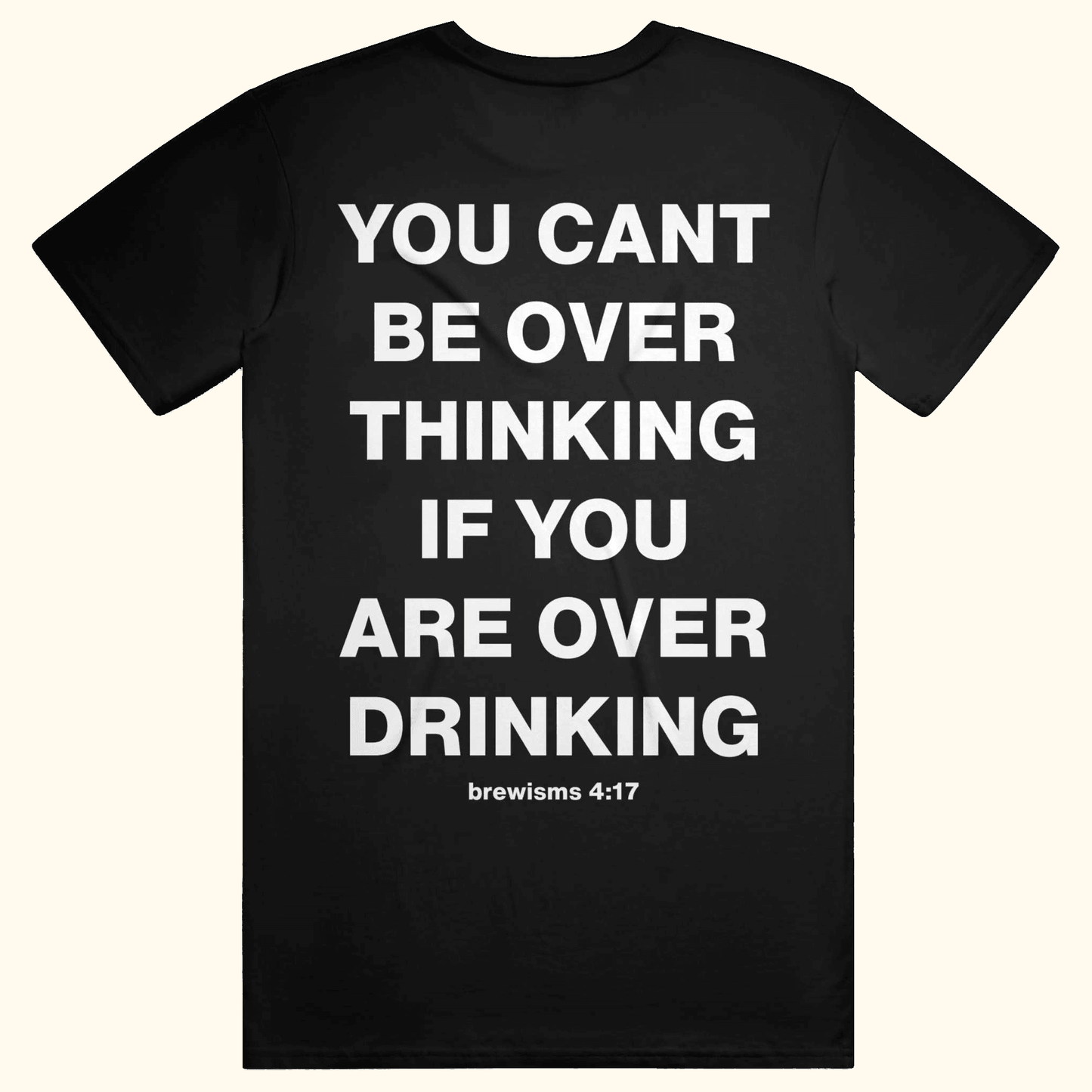 YOU CAN'T BE OVERTHINKING IF YOU ARE OVER DRINKING funny meme alcohol tshirt beer tee drinking game party shirt Blackout
